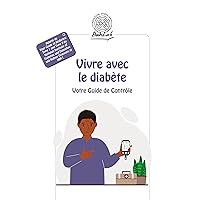 Vivre avec le diabète: Votre Guide de Contrôle (French Edition)