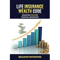 Life Insurance Wealth Code: Unlocking Tax-free Financial Abundance Life Insurance Wealth Code: Unlocking Tax-free Financial Abundance Paperback Audible Audiobook Kindle Hardcover