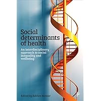 Social Determinants of Health: An Interdisciplinary Approach to Social Inequality and Wellbeing Social Determinants of Health: An Interdisciplinary Approach to Social Inequality and Wellbeing Paperback Kindle Hardcover