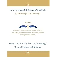 Growing Wings Self-Discovery Workbook, Vol-One: 17 Workshops to a Better Life (Self Discovery Book 1) Growing Wings Self-Discovery Workbook, Vol-One: 17 Workshops to a Better Life (Self Discovery Book 1) Kindle Perfect Paperback