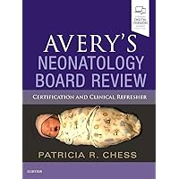 Avery's Neonatology Board Review: Certification and Clinical Refresher Avery's Neonatology Board Review: Certification and Clinical Refresher Paperback Kindle