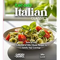 Plant-Based Italian Classics Cookbook: Taste of Italy - Collection of 1100+ Classic Recipes to Satisfy Your Cravings, Pictures Included (Plant-Based Delights)