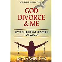 GOD, DIVORCE & ME: Taking the Long Way Home (Divorce Healing and Recovery for Women)