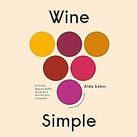 Wine Simple: A Totally Approachable Guide from a World-Class Sommelier Wine Simple: A Totally Approachable Guide from a World-Class Sommelier Hardcover Audible Audiobook Kindle Spiral-bound