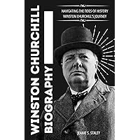 WINSTON CHURCHILL BIOGRAPHY: Navigating the Tides of History: Winston Churchill's Journey WINSTON CHURCHILL BIOGRAPHY: Navigating the Tides of History: Winston Churchill's Journey Kindle Hardcover Paperback
