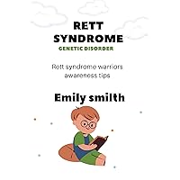 RETT SYNDROME (Genetic Disorder): Rett Syndrome Warriors Awareness Tips RETT SYNDROME (Genetic Disorder): Rett Syndrome Warriors Awareness Tips Kindle Paperback