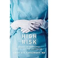 High Risk: Stories of Pregnancy, Birth, and the Unexpected High Risk: Stories of Pregnancy, Birth, and the Unexpected Hardcover Kindle Audible Audiobook Paperback