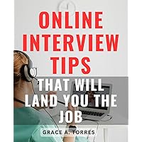 Online Interview Tips That Will Land You The Job: The-Guide to Excelling in Online-or Zoom Interviews and Securing Your Dream Job-| Unlock the Secrets to-a Flawless Virtual Interview