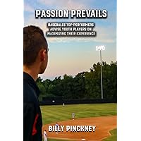 Passion Prevails: Baseball's Top Performers Advise Youth Players on Maximizing Their Experience Passion Prevails: Baseball's Top Performers Advise Youth Players on Maximizing Their Experience Paperback Kindle