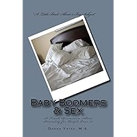 Baby Boomers & Sex: A Frank Discussion About Sexuality for People Over 50 Baby Boomers & Sex: A Frank Discussion About Sexuality for People Over 50 Paperback Kindle