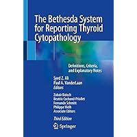 The Bethesda System for Reporting Thyroid Cytopathology: Definitions, Criteria, and Explanatory Notes The Bethesda System for Reporting Thyroid Cytopathology: Definitions, Criteria, and Explanatory Notes Paperback Kindle