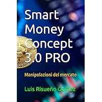 Smart Money Concept 3.0 PRO: Manipolazioni del mercato (Italian Edition)