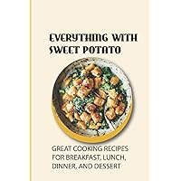 Everything With Sweet Potato: Great Cooking Recipes For Breakfast, Lunch, Dinner, And Dessert: How To Make Roasted Sweet Potato Wedges
