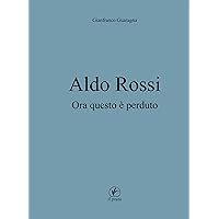 Aldo Rossi: Ora questo è perduto (Arte Vol. 96) (Italian Edition) Aldo Rossi: Ora questo è perduto (Arte Vol. 96) (Italian Edition) Kindle