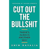 Cut Out The Bullshit: There’s Always Another Way Cut Out The Bullshit: There’s Always Another Way Kindle Hardcover Paperback