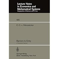 Barriers to Entry: A Theoretical Treatment (Lecture Notes in Economics and Mathematical Systems, 185) Barriers to Entry: A Theoretical Treatment (Lecture Notes in Economics and Mathematical Systems, 185) Paperback