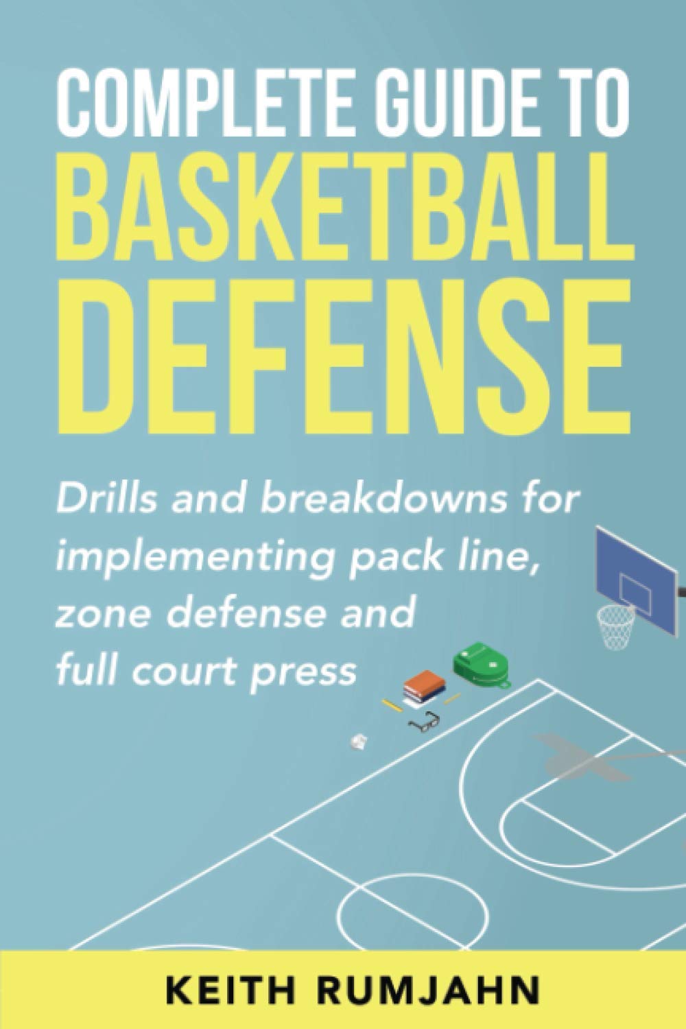 Complete Guide to Basketball Defense: Implementing pack line, zone defense or full court press: Drills and breakdowns for implementing pack line, zone defense or full court press (Basketball coaching)
