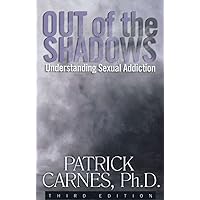 Out of the Shadows: Understanding Sexual Addiction Out of the Shadows: Understanding Sexual Addiction Paperback Kindle Audible Audiobook Audio CD