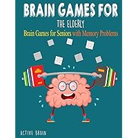 Brain Games For The Elderly: 210+ Brain Games for Seniors with Memory Problems Large Print (With Solutions)