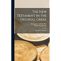 The New Testament in the Original Greek: Introduction, Appendix (Ancient Greek Edition) The New Testament in the Original Greek: Introduction, Appendix (Ancient Greek Edition) Hardcover Paperback