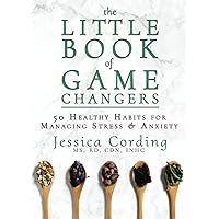 The Little Book of Game Changers: 50 Healthy Habits for Managing Stress & Anxiety The Little Book of Game Changers: 50 Healthy Habits for Managing Stress & Anxiety Paperback Audible Audiobook Kindle Audio CD