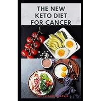 THE NEW KETO DIET FOR CANCER: Complete Guide on Treating and Preventing Cancer With Keto Diet THE NEW KETO DIET FOR CANCER: Complete Guide on Treating and Preventing Cancer With Keto Diet Paperback Kindle