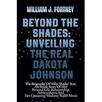 Beyond The Shades: Unveiling The Real Dakota Johnson: The Biography Of ‘Fifty Shades’ Star, An Inside Story Of Her Personal Life, Relationship, Achievements And Her Upcoming ‘Madame Webb’ Movie