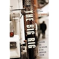 The Big Rig: Trucking and the Decline of the American Dream The Big Rig: Trucking and the Decline of the American Dream Paperback Kindle Hardcover