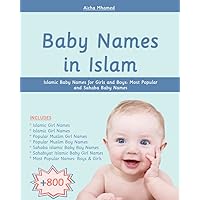 Baby Names in Islam: 800+ Islamic Baby Names for Girls and Boys: Most Popular and Sahaba Baby Names Baby Names in Islam: 800+ Islamic Baby Names for Girls and Boys: Most Popular and Sahaba Baby Names Paperback
