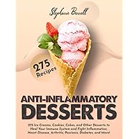 Anti-Inflammatory Desserts: 275 Ice Creams, Cookies, Cakes, and Other Desserts to Heal Your Immune System and Fight Inflammation, Heart Disease, ... and More! (Anti-Inflammatory Diet Cookbooks) Anti-Inflammatory Desserts: 275 Ice Creams, Cookies, Cakes, and Other Desserts to Heal Your Immune System and Fight Inflammation, Heart Disease, ... and More! (Anti-Inflammatory Diet Cookbooks) Paperback Kindle