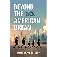 Beyond the American Dream: A Family’s Unscripted Journey Abroad Beyond the American Dream: A Family’s Unscripted Journey Abroad Kindle Paperback