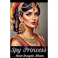 Spy Princess Noor Inayat Khan Spy Princess Noor Inayat Khan Kindle