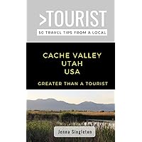 Greater Than a Tourist-Cache Valley Utah USA: 50 Travel Tips from a Local (Greater Than a Tourist- Utah)