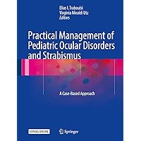 Practical Management of Pediatric Ocular Disorders and Strabismus: A Case-based Approach Practical Management of Pediatric Ocular Disorders and Strabismus: A Case-based Approach Kindle Hardcover Paperback