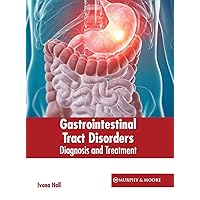 Gastrointestinal Tract Disorders: Diagnosis and Treatment Gastrointestinal Tract Disorders: Diagnosis and Treatment Hardcover