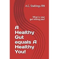 A Healthy Gut equals A Healthy You!: What is your gut telling you?