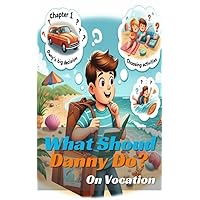 What Should Danny Do? On Vacation: A Choose-Your-Own-Adventure eBook for Kids