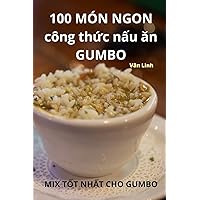 100 MÓN NGON công thức nấu ăn GUMBO (Vietnamese Edition)