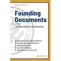 Founding Documents of the United States of America: Pocket Edition Declaration of Independence, The Constitution, The Bill of Rights and Amendments 11-27 (America Series) Founding Documents of the United States of America: Pocket Edition Declaration of Independence, The Constitution, The Bill of Rights and Amendments 11-27 (America Series) Paperback
