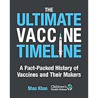 The Ultimate Vaccine Timeline: A Fact-Packed History of Vaccines and Their Makers The Ultimate Vaccine Timeline: A Fact-Packed History of Vaccines and Their Makers Kindle Hardcover