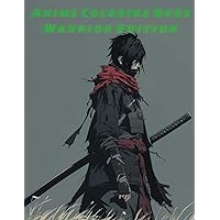 Anime Coloring Book: Warrior Edition: Samurai,Knight,Ninja,Valkyrie,Viking and mythical beast