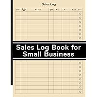 Sales Log Book for Small Business: Simple Customer Sales Organizer and Tracker | Logbook for Small Business Owners | Large Sales Log Book for Small Business: Simple Customer Sales Organizer and Tracker | Logbook for Small Business Owners | Large Paperback
