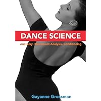 Dance Science: Anatomy, Movement Analysis, and Conditioning Dance Science: Anatomy, Movement Analysis, and Conditioning Paperback Kindle Hardcover