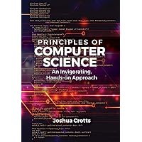 Principles of Computer Science: An Invigorating, Hands-on Approach