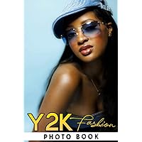 Y2k Fashion Photo Book: Marvelous Images Of 90s Outfit For Relaxation And Relieving Stress | Perfect Gift For Special Occasions