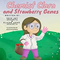 Chemist Clara and Strawberry Genes (Adventures of Chemist Clara: Children's Chemistry Book) Chemist Clara and Strawberry Genes (Adventures of Chemist Clara: Children's Chemistry Book) Paperback Kindle
