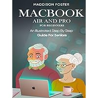 Macbook Pro and Air for Seniors - An Illustrated Simple Step By Step Guide For Beginners Macbook Pro and Air for Seniors - An Illustrated Simple Step By Step Guide For Beginners Kindle Paperback Hardcover