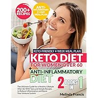 Keto Diet for Women Over 60 + Anti-Inflammatory Diet: 2 BOOKS IN 1: The Ultimate Guide for a Healthy Lifestyle After 60, With Tasty and Simple Recipes ... Inflammation and Boost Your Immune System Keto Diet for Women Over 60 + Anti-Inflammatory Diet: 2 BOOKS IN 1: The Ultimate Guide for a Healthy Lifestyle After 60, With Tasty and Simple Recipes ... Inflammation and Boost Your Immune System Paperback Kindle