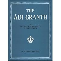 The Adi Granth: Or The Holy Scriptures Of The Sikhs The Adi Granth: Or The Holy Scriptures Of The Sikhs Hardcover
