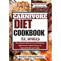 CARNIVORE DIET COOKBOOK FOR SENIORS : The Ultimate Guide to Easy and Delicious High Protein to Boost Energy for Optimal Health and Vitality CARNIVORE DIET COOKBOOK FOR SENIORS : The Ultimate Guide to Easy and Delicious High Protein to Boost Energy for Optimal Health and Vitality Kindle Paperback